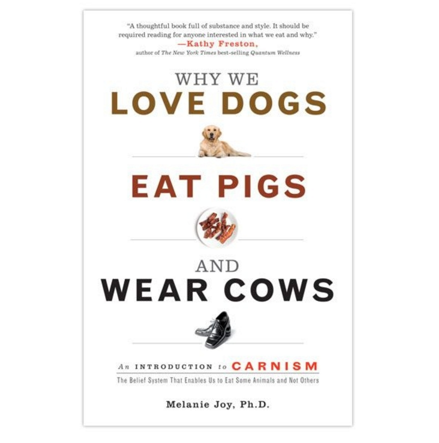 Why We Love Dogs, Eat Pigs & Wear Cows